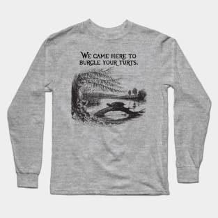 Here To Burgle Your Turts Long Sleeve T-Shirt